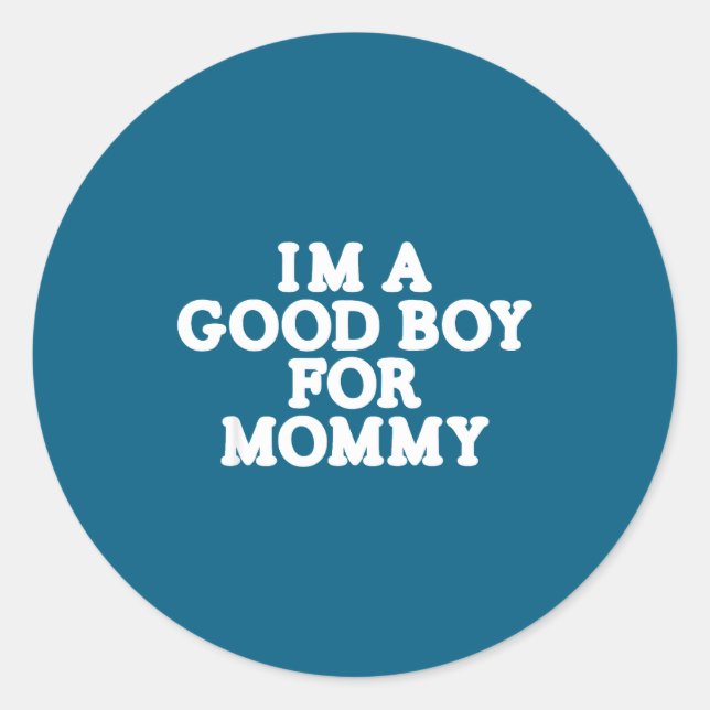 I'm A Good Boy, For Mommy  Classic Round Sticker (Front)