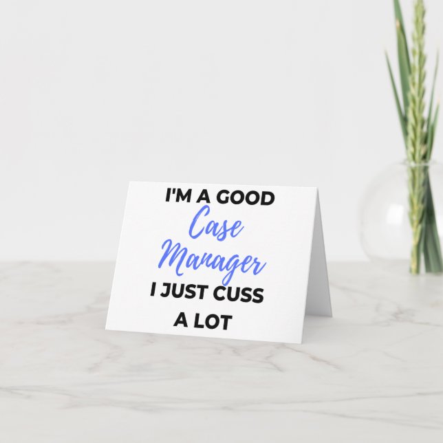I'm A Good Case Manager I Just Cuss A Lot 2 Card (Front)