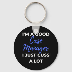I'm A Good Case Manager I Just Cuss A Lot Keychain
