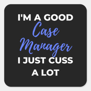 I'm A Good Case Manager I Just Cuss A Lot Square Sticker