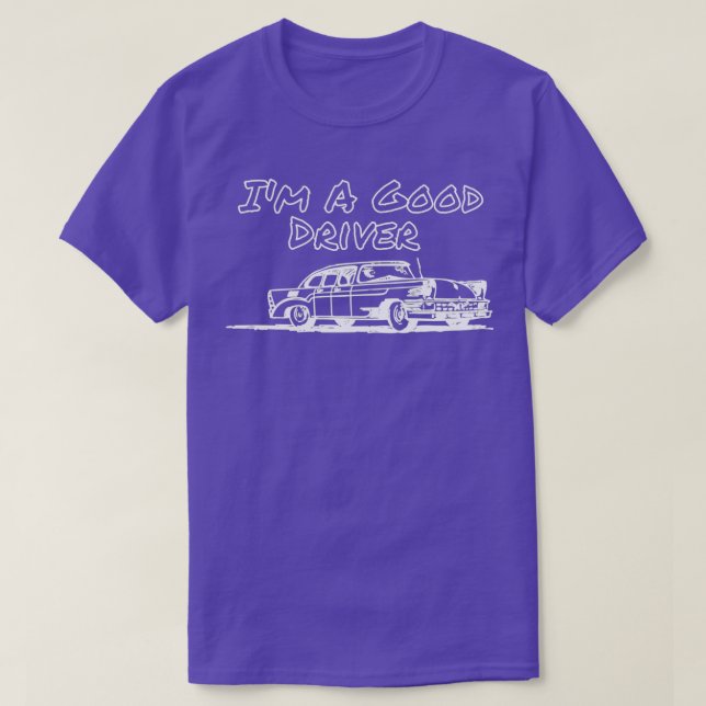 IM A GOOD DRIVER 2 T-Shirt (Design Front)