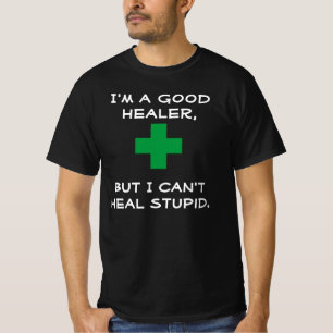 I'm a good healer, but I can't heal stupid funny T-Shirt