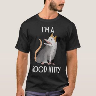 I'm A Good Kitty Possum Racoon Rat Street Cat Opo T-Shirt