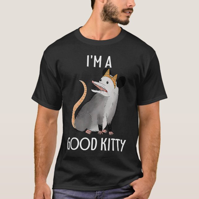 I'm A Good Kitty Possum Racoon Rat Street Cat  Opo T-Shirt (Front)