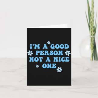 Im A Good Person Not A Nice One Funny Quote Card