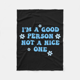 Im A Good Person Not A Nice One Funny Quote Fleece Blanket