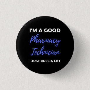 I'm A Good Pharmacy Technician I Just Cuss A Lot 1 Inch Round Button
