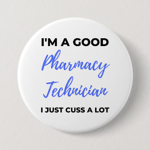 I'm A Good Pharmacy Technician I Just Cuss A Lot 2 3 Inch Round Button