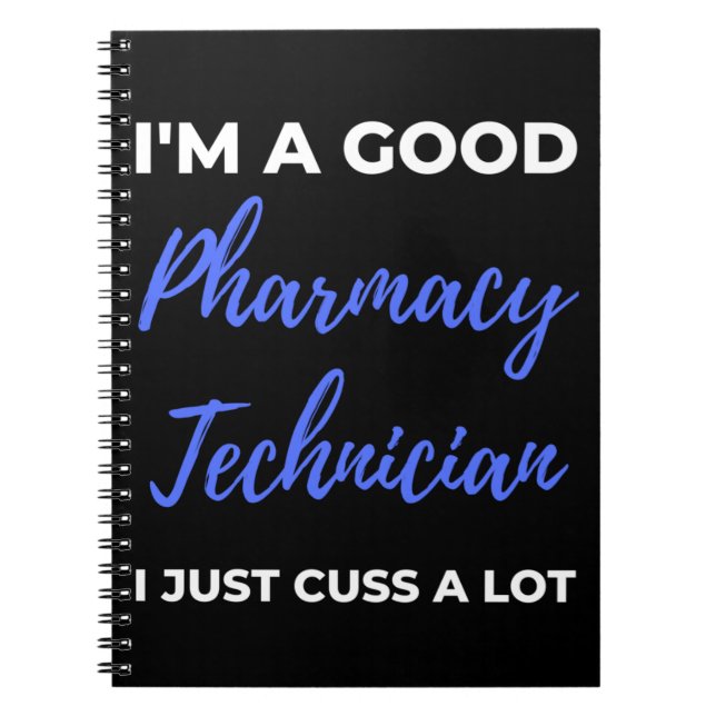 I'm A Good Pharmacy Technician I Just Cuss A Lot Notebook (Front)