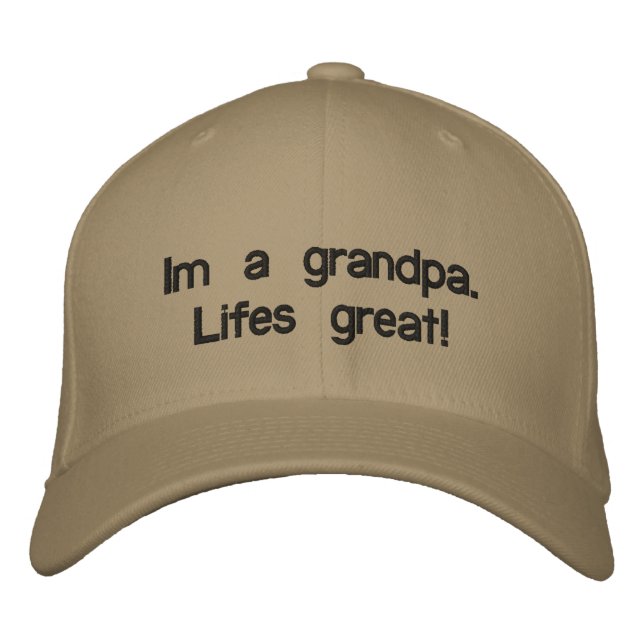 Im a grandpa. Lifes great! Embroidered Hat (Front)