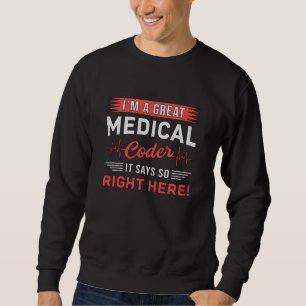 I'm A Great Medical Coder Coding ICD Programmer Sweatshirt