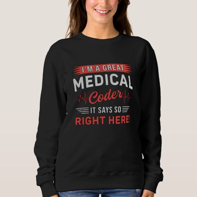 I'm A Great Medical Coder Coding ICD Programmer Sweatshirt (Front)