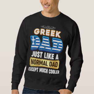 I'm A Greek Dad Just Like Normal Except Much Coole Sweatshirt