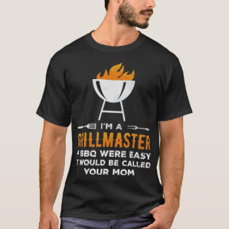 Im A Grill Master If BBQ Were Easy Funny T-Shirt