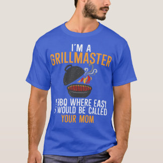 Im a Grillmaster If BBQ Were Easy itd Be Called Yo T-Shirt