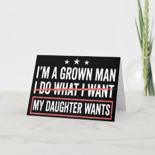 Im a Grown Man I Do What My Daughter Wants Funny Card