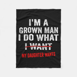 Im A Grown Man I Do What My Daughter Wants Funny D Fleece Blanket