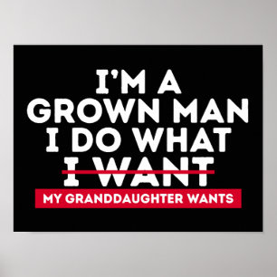 I'm A Grown Man I Do What My Granddaughter Wants Poster