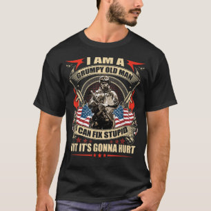 Im A Grumpy Old Man I Can Fix Stupid But Its Go T-Shirt