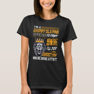Im A Grumpy Old Man Im Too Old To Fight To Slow To T-Shirt