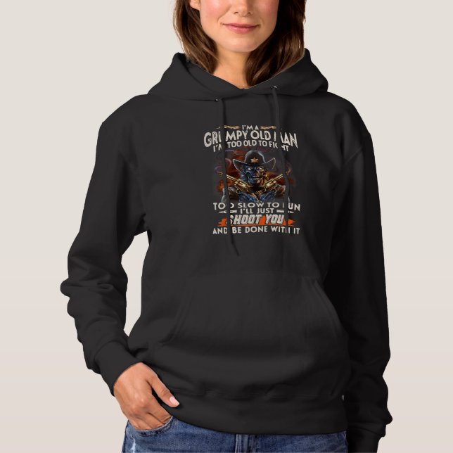 Im A Grumpy Old Man Im Too Old To Fight Too Slow T Hoodie (Front)