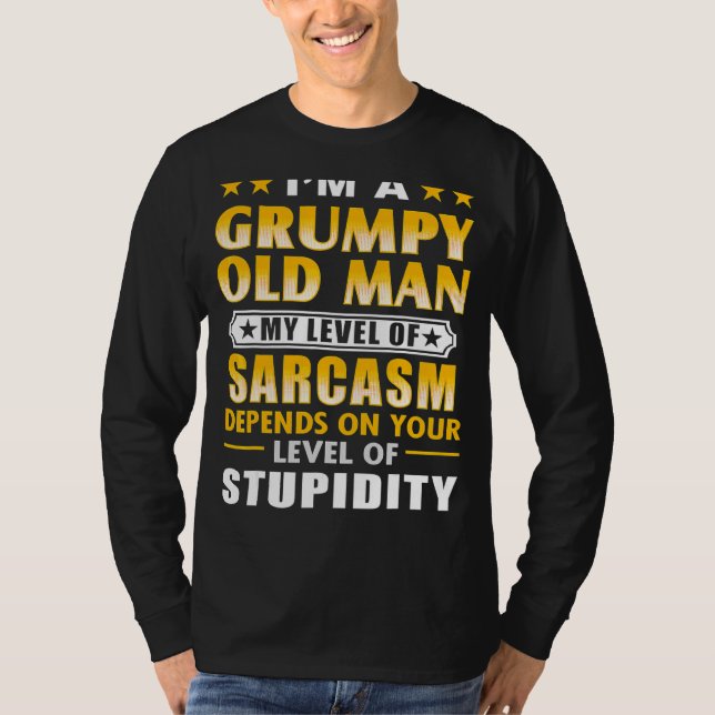 I'm A Grumpy Old Man My Level Of Sarcasm Depends T-Shirt (Front)
