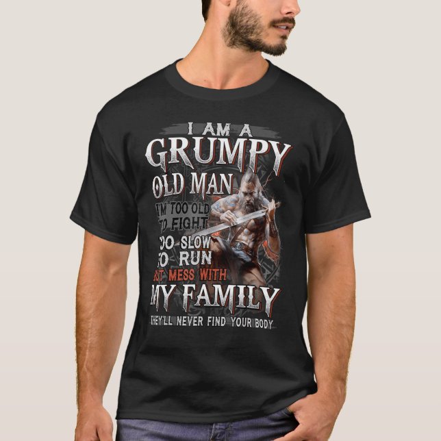 I'm A Grumpy Old Man Too Old To Fight Too Slow To  T-Shirt (Front)