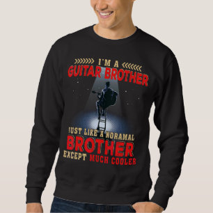 I'm A Guitar Brother Normal Brother Except Much C Sweatshirt