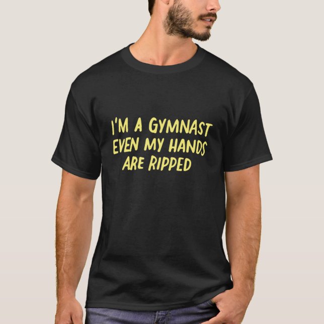 I'm A Gymnast Even My Hands Are Ripped Gymnastic B T-Shirt (Front)