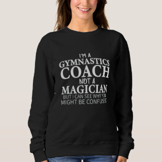 I'm A Gymnastics Coach Not A Magician  Gymnastics  Sweatshirt