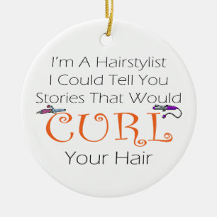 I'm A Haistylist I Could Tell You Stories.... Ceramic Ornament