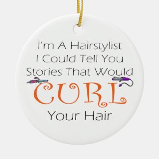 I'm A Haistylist I Could Tell You Stories.... Ceramic Ornament