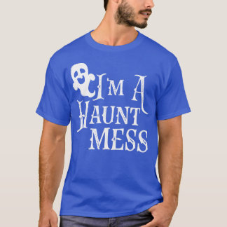 Im A Haunt Mess  T-Shirt