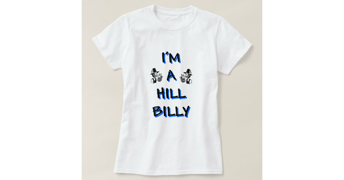 I'm a hillbilly T-Shirt | Zazzle