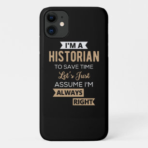 I'm A Historian To Save Time Let's Just Assume iPhone 11 Case
