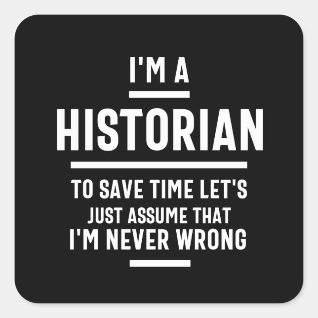I'm a historian to save time let's just assume I'm Square Sticker (Front)