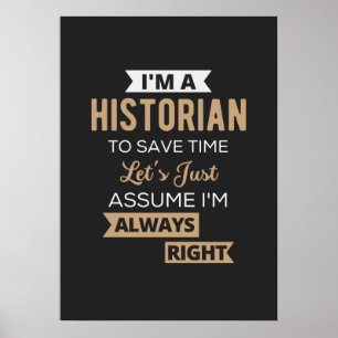 I'm A Historian To Save Time Let's Just Assume Poster