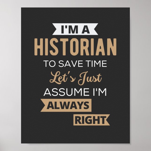I'm A Historian To Save Time Let's Just Assume Poster (Front)