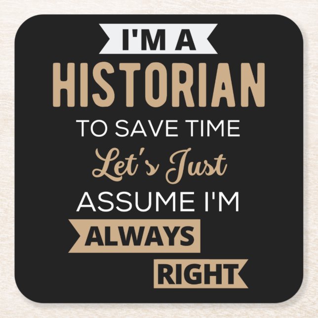I'm A Historian To Save Time Let's Just Assume Square Paper Coaster (Front)