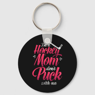 I'm A Hockey Mom Don't Puck With Me Ice Hockey Mom Keychain