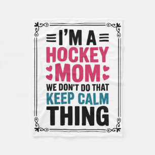 I'm A Hockey Mom We Don't Do That Keep Calm Thing  Fleece Blanket