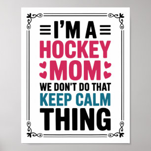 I'm A Hockey Mom We Don't Do That Keep Calm Thing Poster