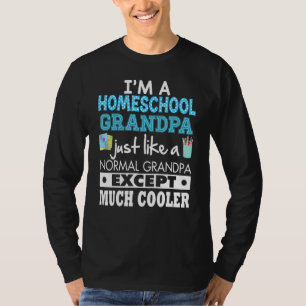 I'm A Homeschool Grandpa Just Like Normal Except M T-Shirt