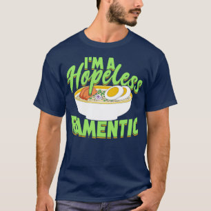 Im A Hopeless Ramentic Ramen Japanese Noodle Soup  T-Shirt