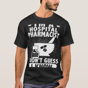 I'm A Hospital Pharmacist I Don't Guess I Know T-Shirt
