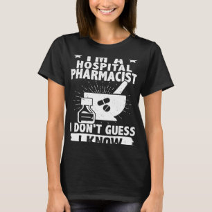 I'm A Hospital Pharmacist I Don't Guess I Know T-Shirt