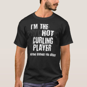 Im A Hot Psychotic Curling Player Warning Funny T-Shirt
