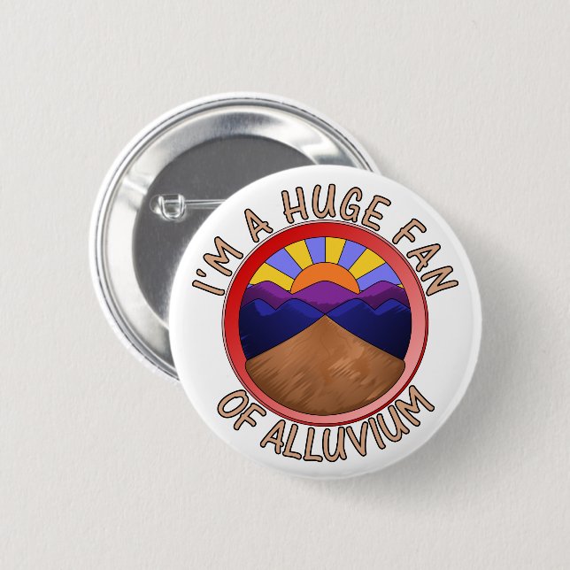 I'm a Huge Fan of Alluvium Geology Pun 2 Inch Round Button (Front & Back)