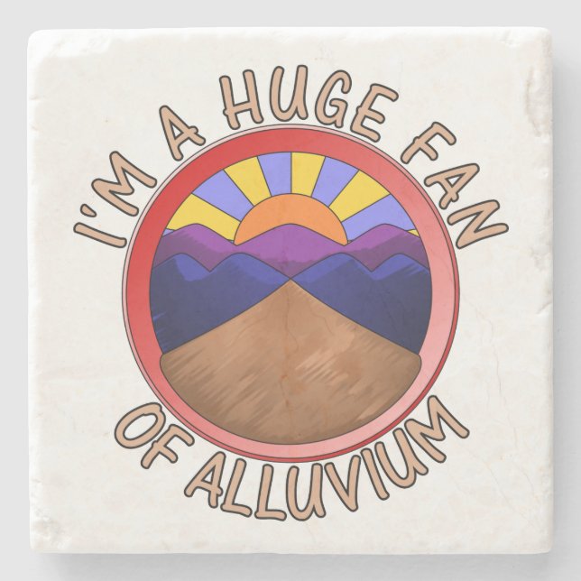 I'm a Huge Fan of Alluvium Geology Pun Stone Coaster (Front)
