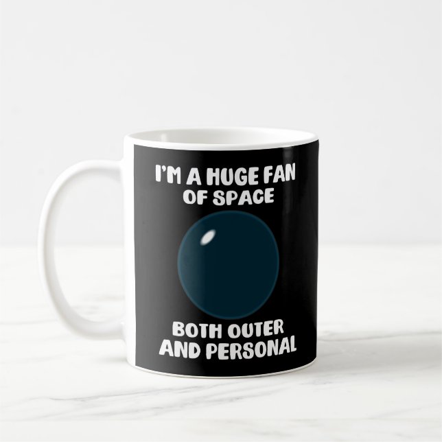I'm A Huge Fan Of Space Both Outer and Personal Coffee Mug (Left)